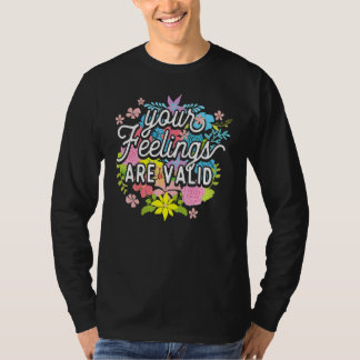 Your Feelings Are Valid Flower Mental Health Awar T-Shirt