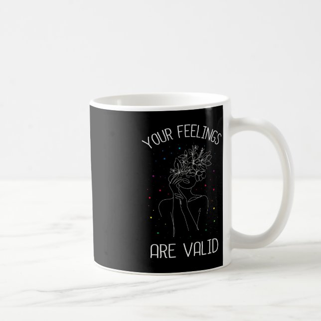 Your feelings are valid I Mental health  Coffee Mug (Right)