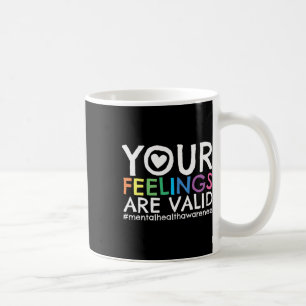 Your Feelings Are Valid Mental Health Awareness 1 Coffee Mug