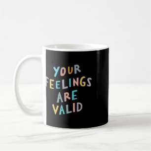 Your Feelings Are Valid Mental Health Awareness Coffee Mug