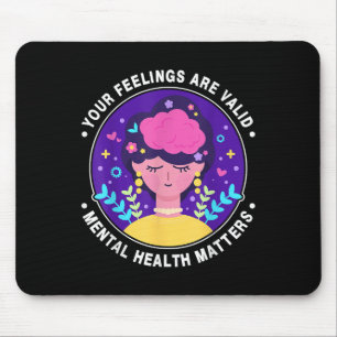 Your Feelings Are Valid Mental Health Awareness Mo Mouse Pad