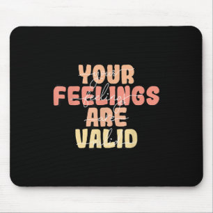 Your Feelings Are Valid Mental Health Awareness Mouse Pad