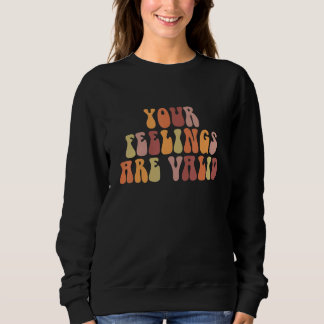 Your Feelings Are Valid Mental Health Awareness Re Sweatshirt