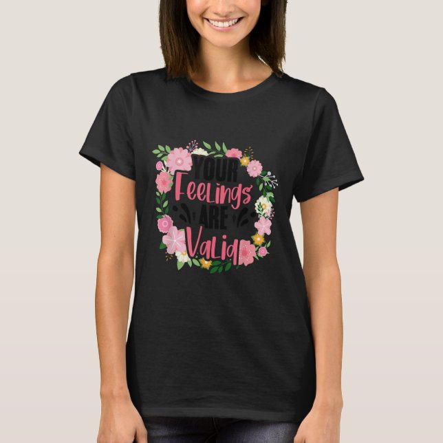 Your Feelings Are Valid Mental Health People With  T-Shirt (Front)