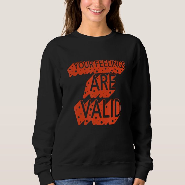 Your Feelings Are Valid  Mental Health Sweatshirt (Front)