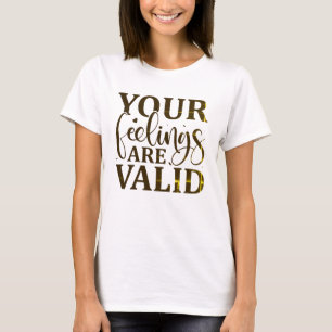 Your feelings are valid T-Shirt