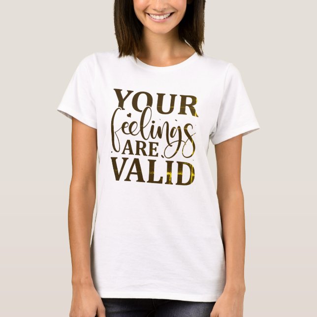 Your feelings are valid T-Shirt (Front)