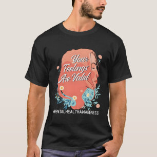 Your Feelings Are Valid Tal Health Awareness T-Shirt