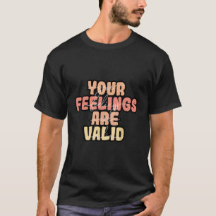 Your Feelings Are Valid Tal Health Awareness T-Shirt
