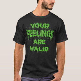 Your Feelings Are Valid Vintage Green Text T-Shirt