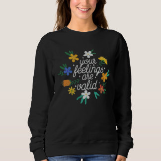 Your Feelings Are Valid  Women Mental Health Aware Sweatshirt