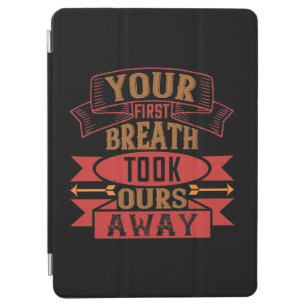 Your First Breath Took Ours Away-01.Png iPad Air Cover