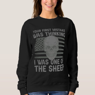 Your First Mistake Thinking I Was One Of The Sheep Sweatshirt