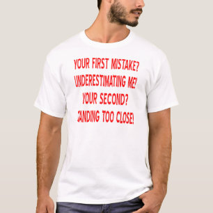 Your First Mistake? Underestimating Me! T-Shirt
