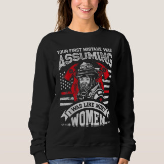 Your First Mistake Was Assuming  Firefighter Women Sweatshirt