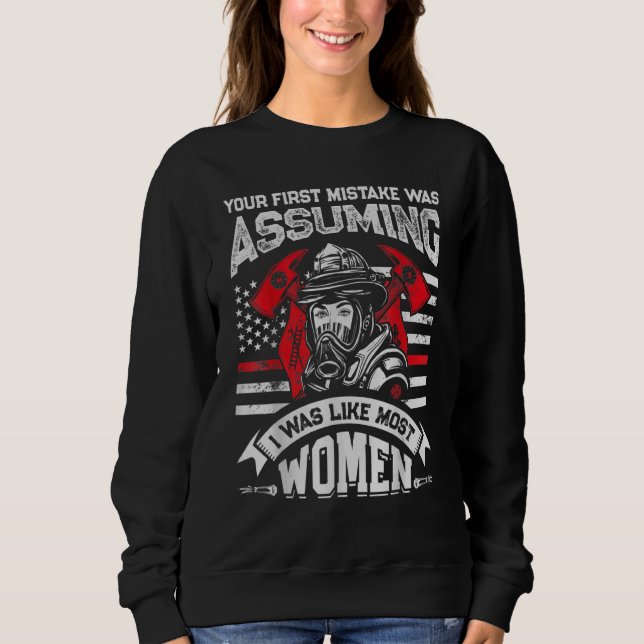 Your First Mistake Was Assuming  Firefighter Women Sweatshirt (Front)