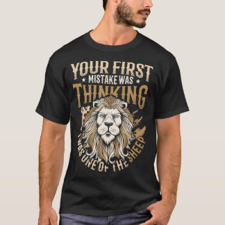 Your First Mistake Was Thinking I Was One Of The S T-Shirt