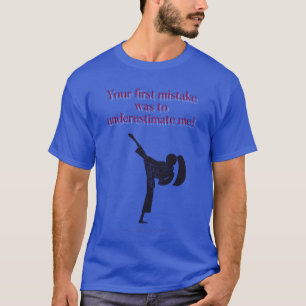 Your first mistake was to underestimate me.  T-Shirt