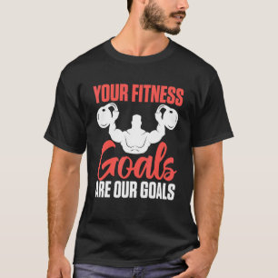 Your Fitness Goals Are Our Goals For Personal Trai T-Shirt