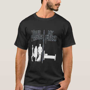 Your Friends My Bed Funny Introvert Anti-Social Ho T-Shirt