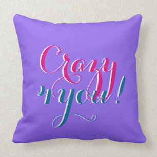 Your funny saying: Crazy 4 you Cushion