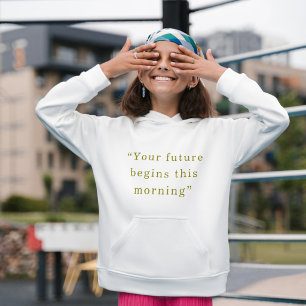 Your Future Begins This Morning Minimal Quote Hood Hoodie