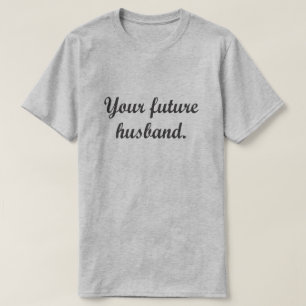 YOUR FUTURE HUSBAND. T-Shirt