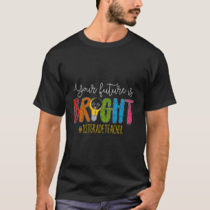 Your Future Is Bright 1St Grade Teacher Life Men W T-Shirt