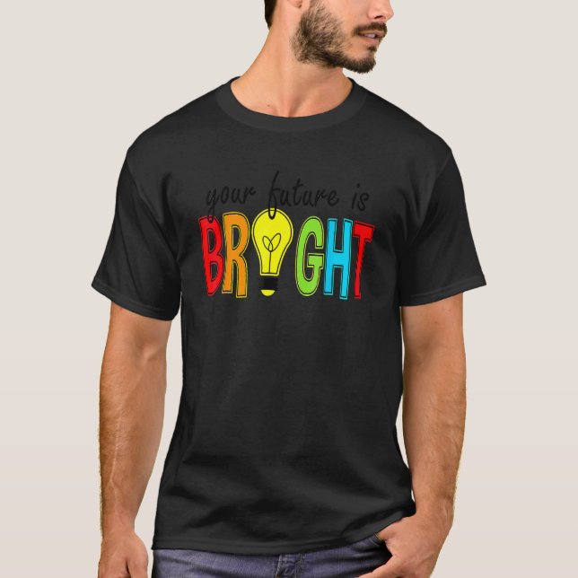 Your Future Is Bright Back To School  Teacher T-Shirt (Front)
