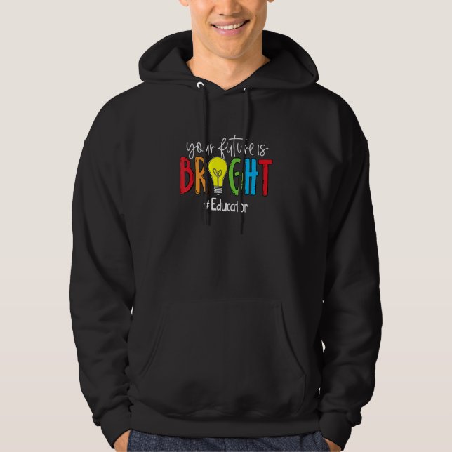 Your Future Is Bright Educator Hoodie (Front)