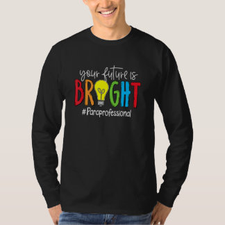 Your Future Is Bright Paraprofessional T-Shirt