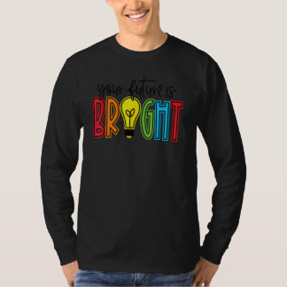 Your Future Is Bright Teacher Life Teacher Appreci T-Shirt