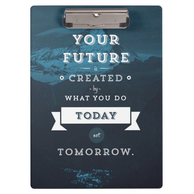 Your Future Is Created By What You Do Today Clipboard (Front)