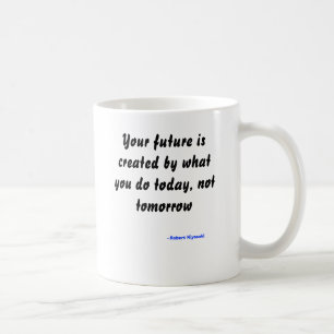 Your future is created by what you do today coffee mug