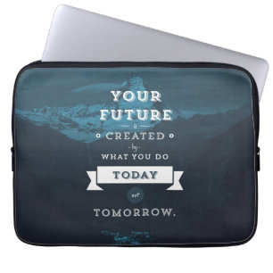 Your Future Is Created By What You Do Today Laptop Sleeve