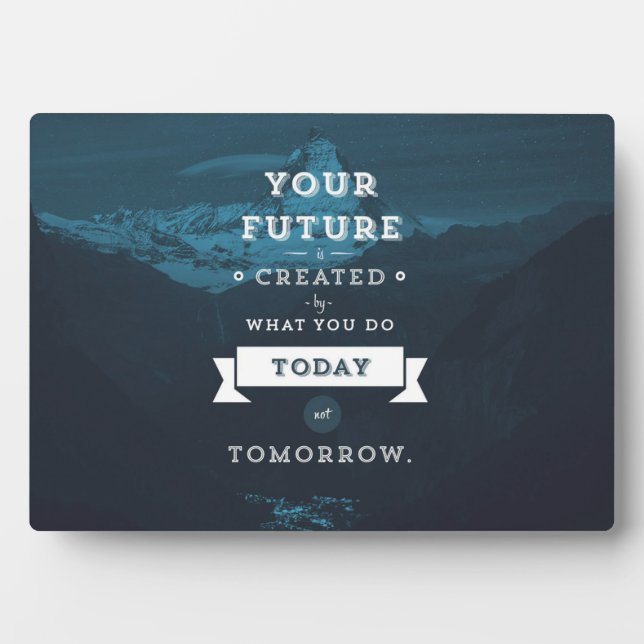 Your Future Is Created By What You Do Today Plaque (Front)