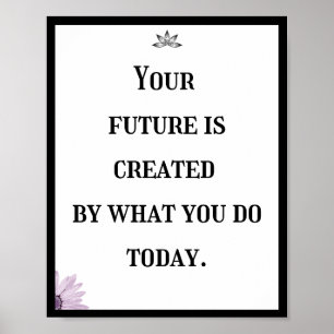 Your future is created by what you do today, Quote Poster