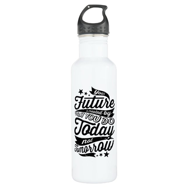 Your Future is Created Today 710 Ml Water Bottle (Front)