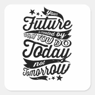 Your Future is Created Today Square Sticker