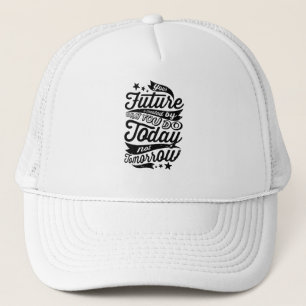 Your Future is Created Today Trucker Hat