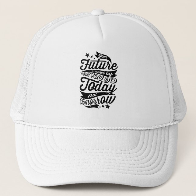 Your Future is Created Today Trucker Hat (Front)