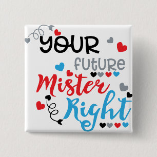 Your Future Mister Right   15 Cm Square Badge