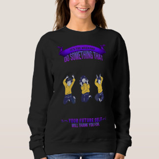 Your Future Self Will Thank You Sarcastic Sweatshirt
