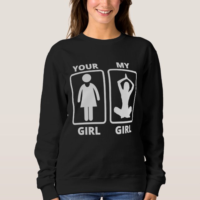 Your Girl My Girl Yoga Teacher Funny Quote Sweatshirt (Front)