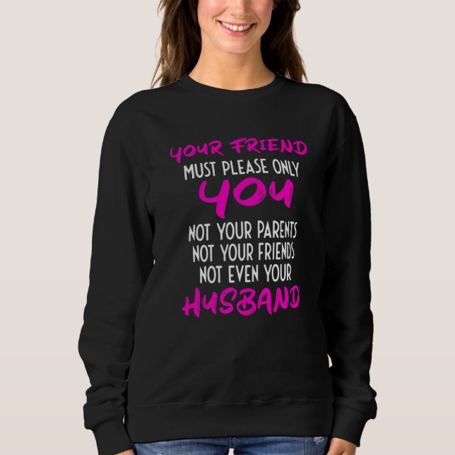 Your Girlfriend Just Needs To Please You  Relation Sweatshirt (Front)