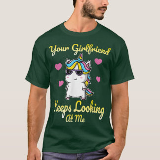 Your Girlfriend Keeps Looking At Me Unicorn Funny  T-Shirt