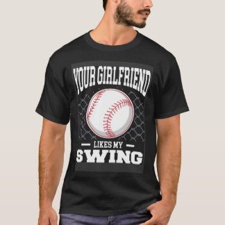 Your Girlfriend Likes My Swing Baseball Men  1 T-Shirt