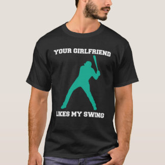 Your Girlfriend Likes My Swing Baseball Men  2 T-Shirt