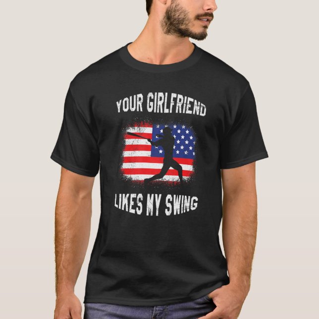 Your Girlfriend Likes My Swing Baseball T-Shirt (Front)