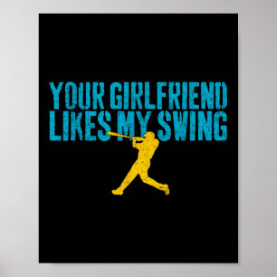 Your Girlfriend Likes My Swing Funny Baseball Poster